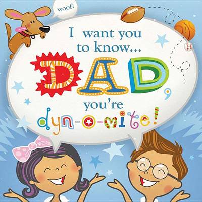 Book cover for I Want You to Know: Dad, You're Dyn-O-Mite!