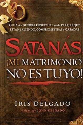 Cover of Satanas, !mi Matrimonio No Es Tuyo!