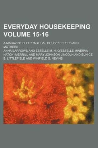 Cover of Everyday Housekeeping Volume 15-16; A Magazine for Practical Housekeepers and Mothers