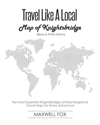 Book cover for Travel Like a Local - Map of Knightsbridge (Black and White Edition)