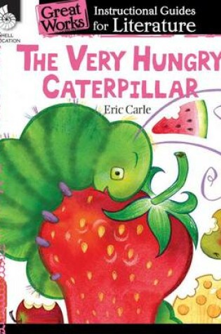 Cover of The Very Hungry Caterpillar: An Instructional Guide for Literature