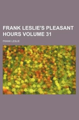 Cover of Frank Leslie's Pleasant Hours Volume 31