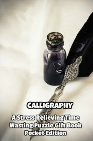 Cover of Calligraphy a Stress Relieving Time Wasting Puzzle Gift Book