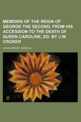 Cover of Memoirs of the Reign of George the Second, from His Accession to the Death of Queen Caroline, Ed. by J.W. Croker (Volume 2)