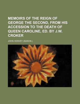 Book cover for Memoirs of the Reign of George the Second, from His Accession to the Death of Queen Caroline, Ed. by J.W. Croker (Volume 2)