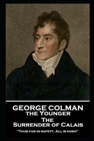 Cover of George Colman - The Surrender of Calais