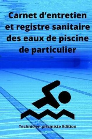 Cover of Carnet d'entretien et registre sanitaire des eaux de piscine de particulier