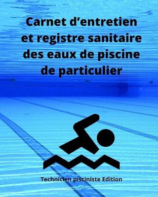 Cover of Carnet d'entretien et registre sanitaire des eaux de piscine de particulier