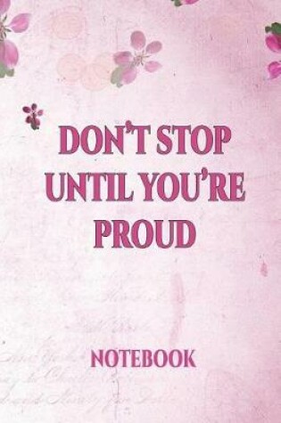 Cover of Don't Stop Until You're Proud Notebook