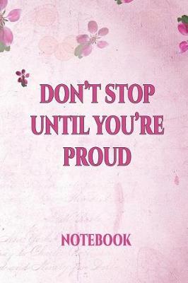 Book cover for Don't Stop Until You're Proud Notebook