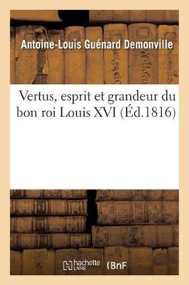 Book cover for Vertus, Esprit Et Grandeur Du Bon Roi Louis XVI