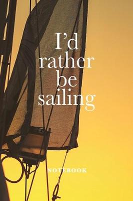 Book cover for I'd Rather Be Sailing Notebook