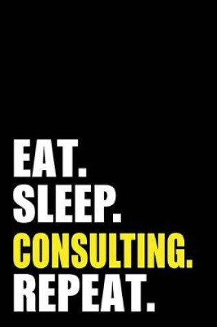 Cover of Eat Sleep Consulting Repeat