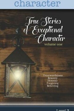 Cover of True Stories of Exceptional Character, Volume 1