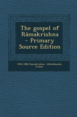 Cover of The Gospel of Ramakrishna - Primary Source Edition