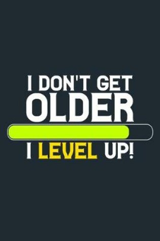 Cover of I Don't Get Older I Level Up!