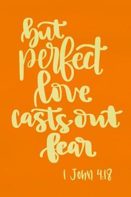Book cover for But Perfect Love Casts Out Fear - 1 John 4