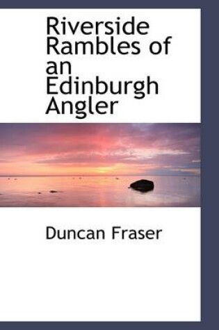 Cover of Riverside Rambles of an Edinburgh Angler