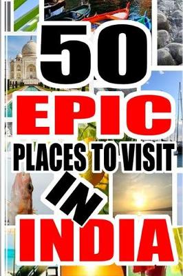 Cover of 50 Epic Place To Visit In India