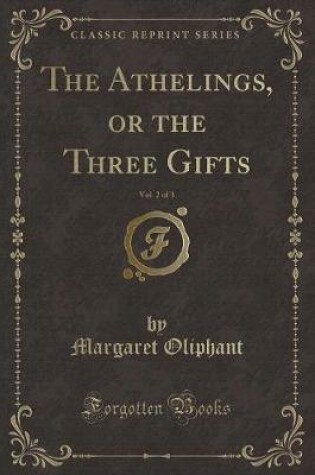 Cover of The Athelings, or the Three Gifts, Vol. 2 of 3 (Classic Reprint)