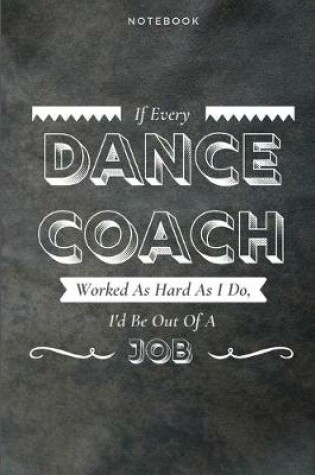 Cover of If Every Dance Coach Worked As Hard As I Do, I'd Be Out Of A Job