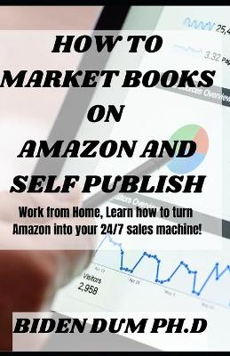 Book cover for How to Market Books on Amazon and Self Publish