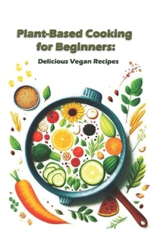 Cover of Plant-Based Cooking for Beginners