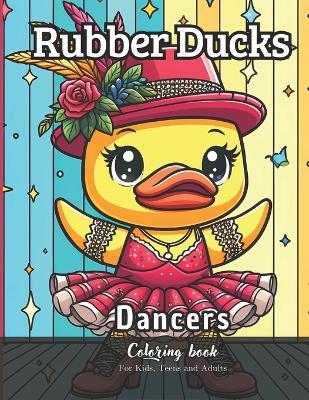 Book cover for Rubber Ducks Dancers Coloring Book for Kids, Teens and Adults