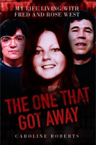 Cover of The One That Got Away - My Life Living with Fred and Rose West
