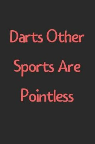 Cover of Darts Other Sports Are Pointless