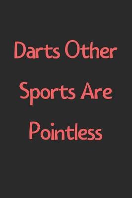 Book cover for Darts Other Sports Are Pointless