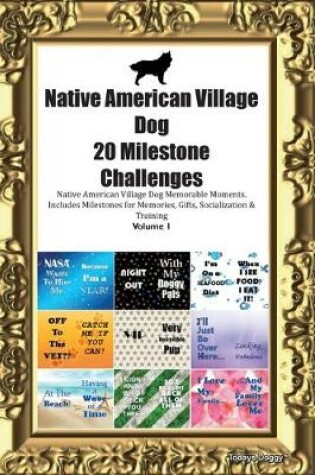 Cover of Native American Village Dog 20 Milestone Challenges Native American Village Dog Memorable Moments.Includes Milestones for Memories, Gifts, Socialization & Training Volume 1