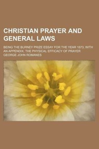 Cover of Christian Prayer and General Laws; Being the Burney Prize Essay for the Year 1873, with an Appendix, the Physical Efficacy of Prayer