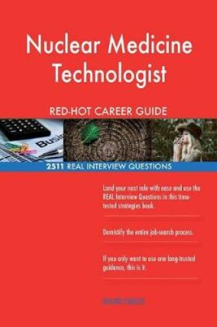 Cover of Nuclear Medicine Technologist RED-HOT Career; 2511 REAL Interview Questions