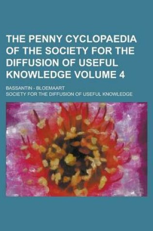 Cover of The Penny Cyclopaedia of the Society for the Diffusion of Useful Knowledge; Bassantin - Bloemaart Volume 4