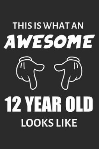 Cover of This Is What An Awesome 12 Year Old Looks Like