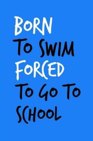 Cover of Born to Swim Forced to Go to School