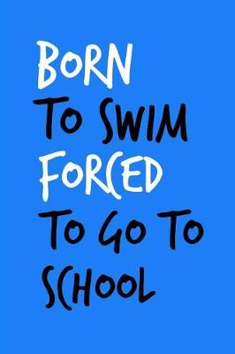 Book cover for Born to Swim Forced to Go to School