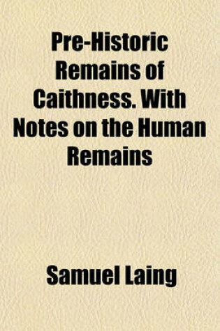 Cover of Pre-Historic Remains of Caithness. with Notes on the Human Remains