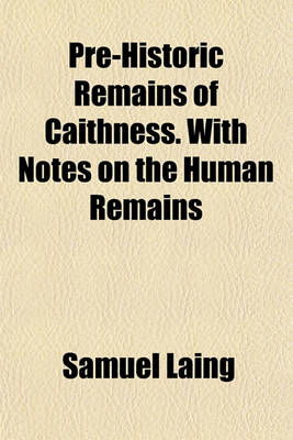 Book cover for Pre-Historic Remains of Caithness. with Notes on the Human Remains