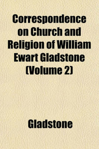 Cover of Correspondence on Church and Religion of William Ewart Gladstone Volume 1