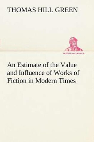 Cover of An Estimate of the Value and Influence of Works of Fiction in Modern Times