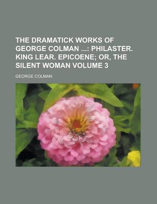 Book cover for The Dramatick Works of George Colman Volume 3