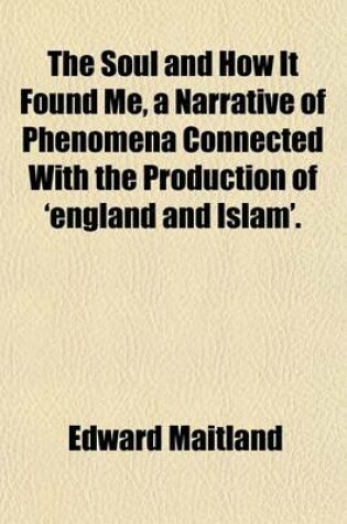 Cover of The Soul and How It Found Me, a Narrative of Phenomena Connected with the Production of 'England and Islam'.