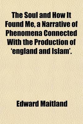 Book cover for The Soul and How It Found Me, a Narrative of Phenomena Connected with the Production of 'England and Islam'.