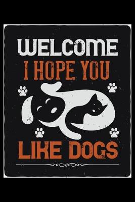 Book cover for Welcome I Hope You Like Dogs