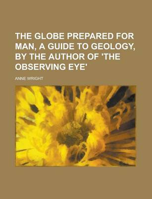 Book cover for The Globe Prepared for Man, a Guide to Geology, by the Author of 'The Observing Eye'