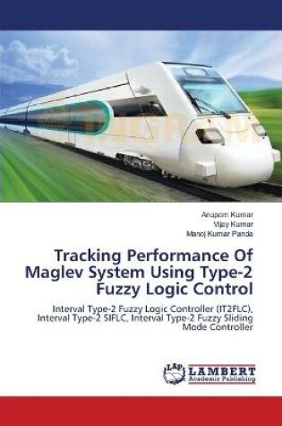 Cover of Tracking Performance Of Maglev System Using Type-2 Fuzzy Logic Control