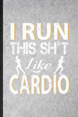 Book cover for I Run This Sh t Like Cardio