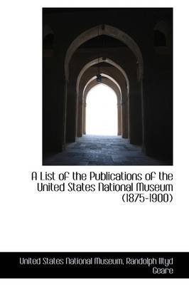 Book cover for A List of the Publications of the United States National Museum (1875-1900)